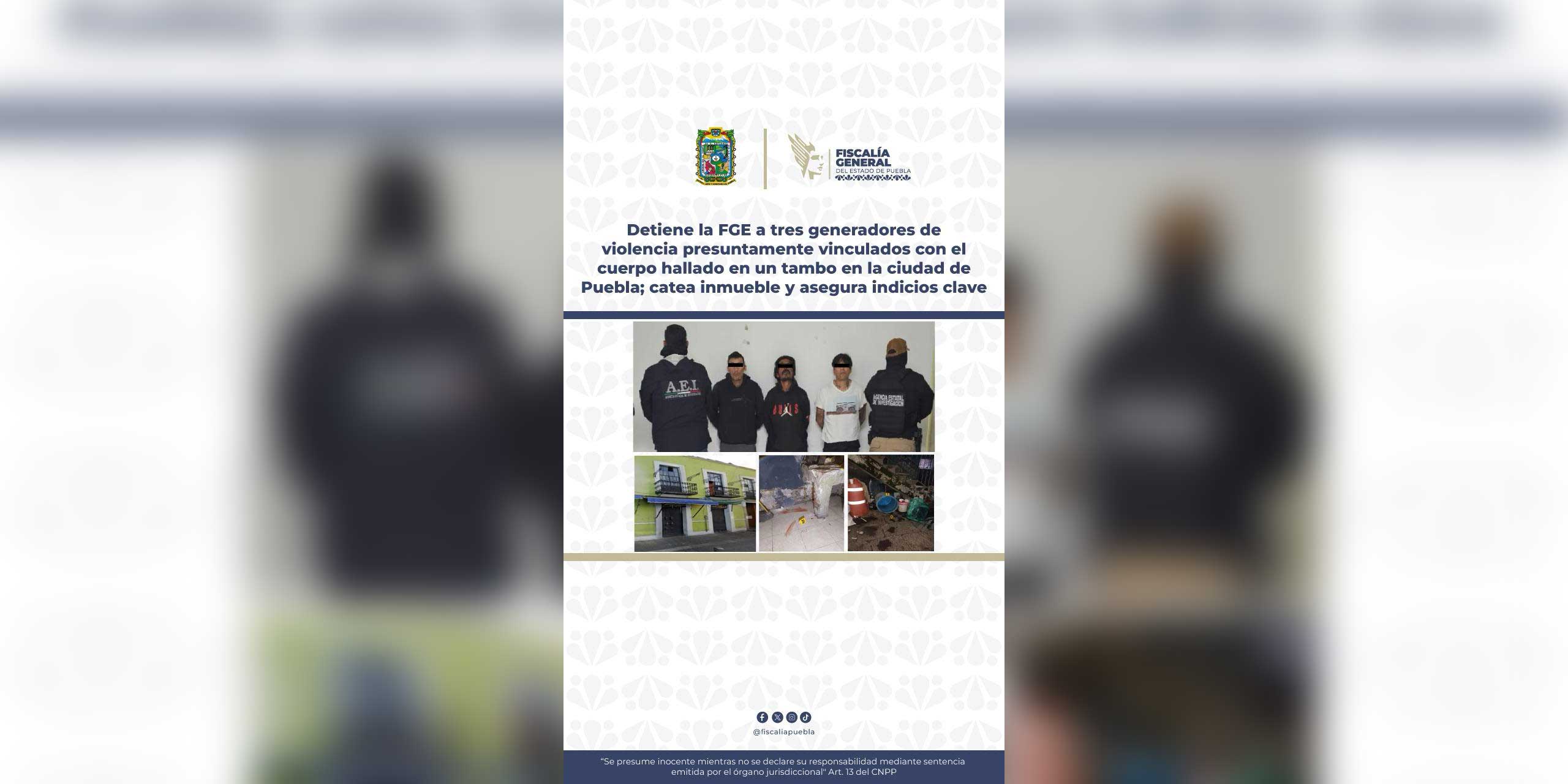 Detiene la FGE a tres generadores de violencia presuntamente vinculados con el cuerpo hallado en un tambo en la ciudad de Puebla; catea inmueble y asegura indicios clave