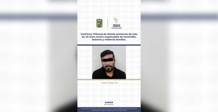 Confirma Tribunal de Alzada sentencia de más de 40 años contra responsable de homicidio, lesiones y violencia familiar