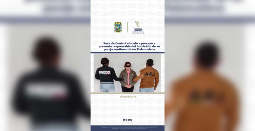 Juez de Control vinculó a proceso a presunta responsable del homicidio de su pareja sentimental en Tlalancaleca