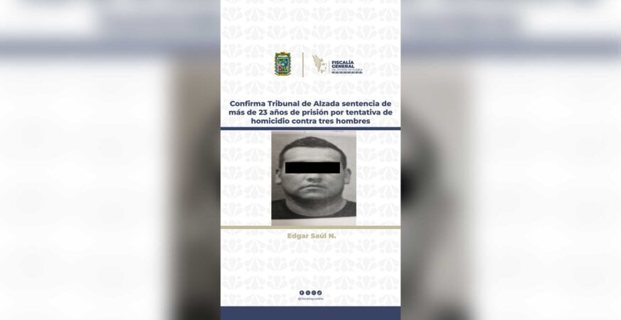 Confirma Tribunal de Alzada sentencia de más de 23 años de prisión por tentativa de homicidio contra tres hombres