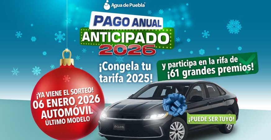 En diciembre, Agua de Puebla te invita a aprovechar la tarifa congelada del 2025 para todo el 2026 y 8 boletos para ganar un auto y 60 premios más