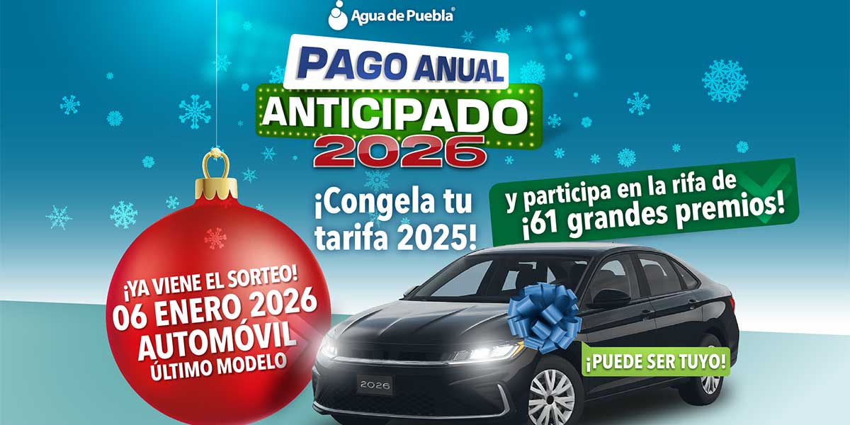 En diciembre, Agua de Puebla te invita a aprovechar la tarifa congelada del 2025 para todo el 2026 y 8 boletos para ganar un auto y 60 premios más