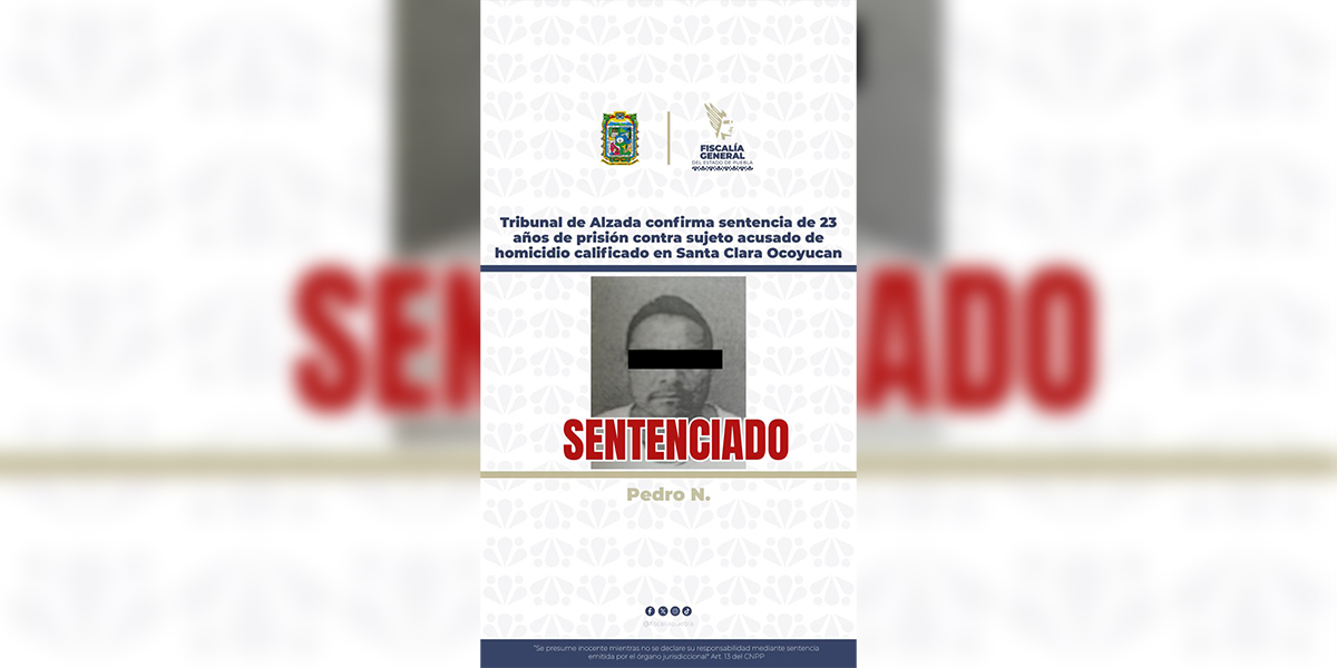 Tribunal de Alzada confirma sentencia de 23 años de prisión contra sujeto acusado de homicidio calificado en Santa Clara Ocoyucan