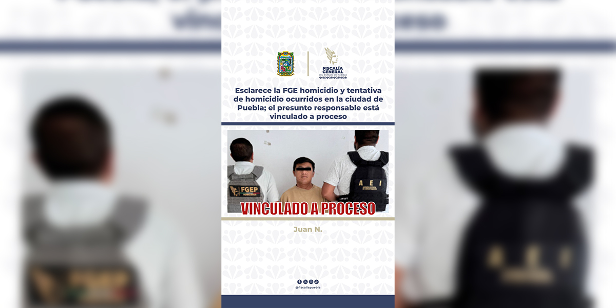 Esclarece la FGE homicidio y tentativa de homicidio ocurridos en la ciudad de Puebla; el presunto responsable está vinculado a proceso