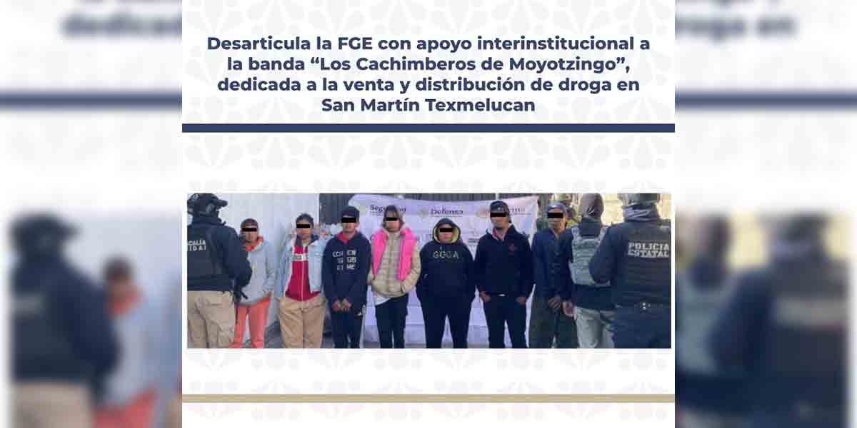 Desarticula la FGE con apoyo interinstitucional a la banda “Los Cachimberos de Moyotzingo”, dedicada a la venta y distribución de droga en San Martín Texmelucan