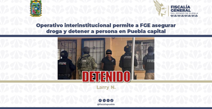 Operativo interinstitucional permite a FGE asegurar droga y detener a persona en Puebla capital