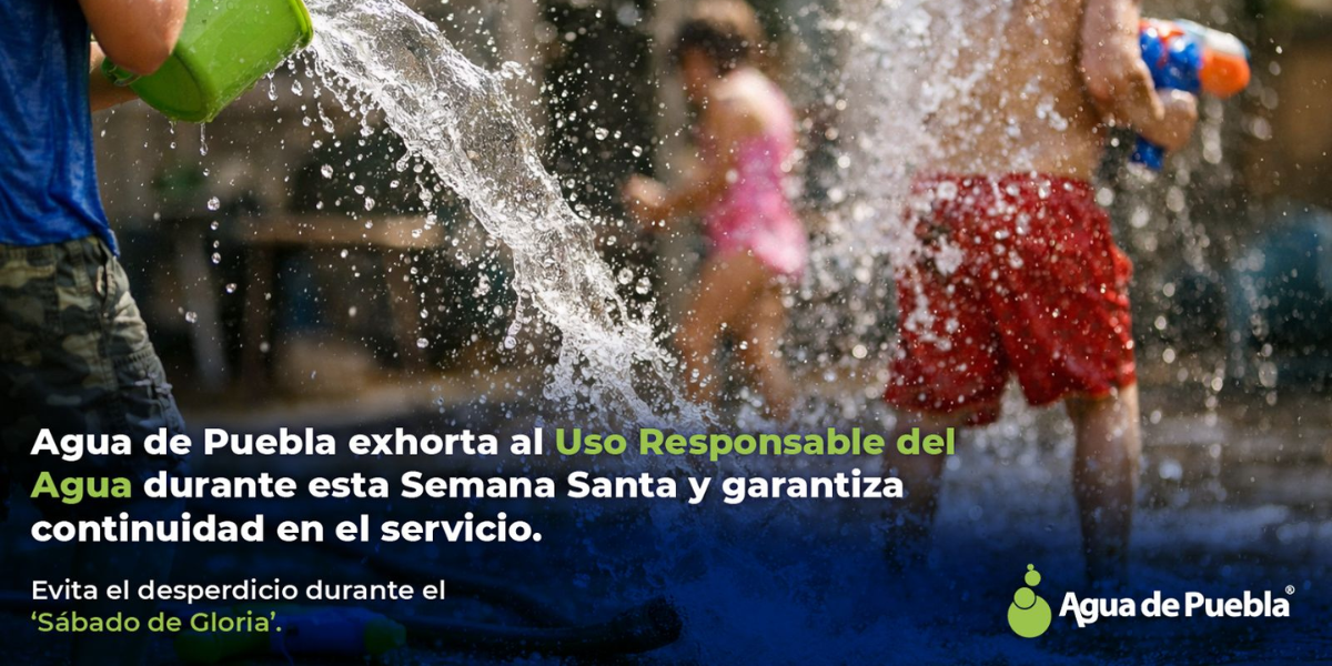 Agua de Puebla exhorta al Uso Responsable del Agua durante esta Semana Santa y garantiza continuidad en el servicio