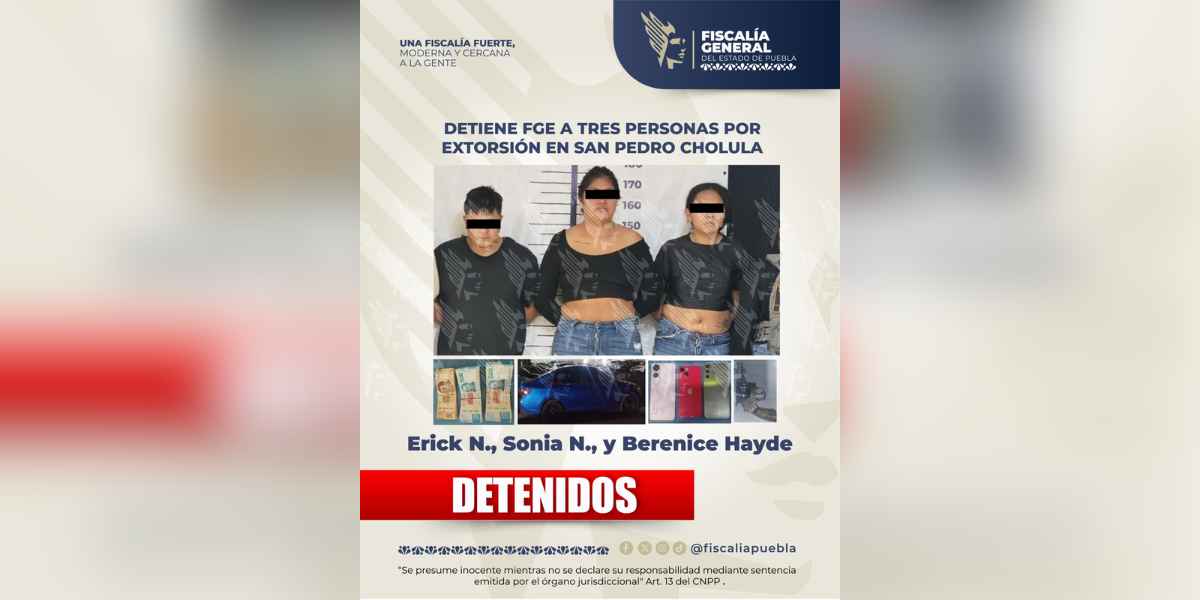 Detiene FGE a tres personas por extorsión en San Pedro Cholula