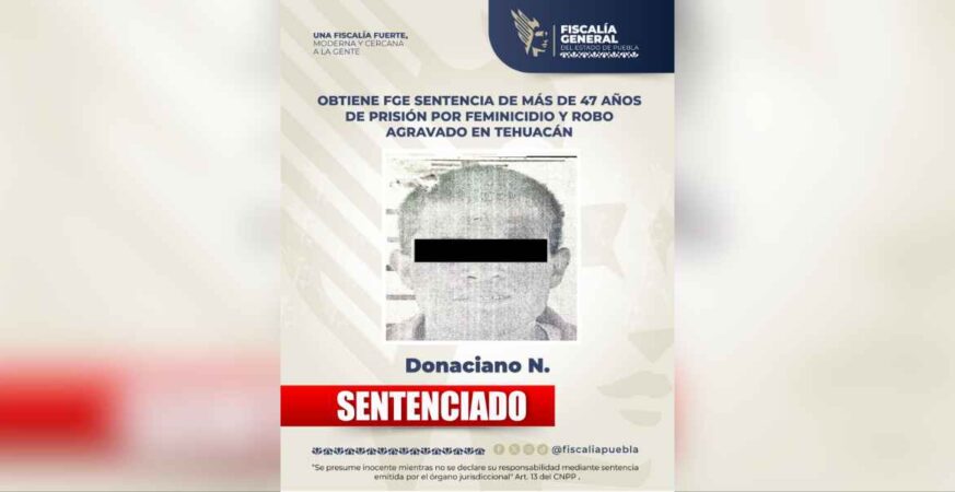 Obtiene FGE sentencia de más de 47 años de prisión por feminicidio y robo agravado en Tehuacán