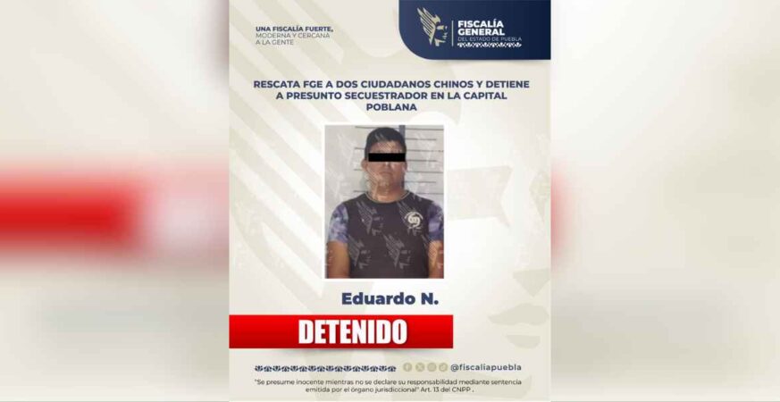 Rescata FGE a dos ciudadanos chinos y detiene a presunto secuestrador en la capital poblana