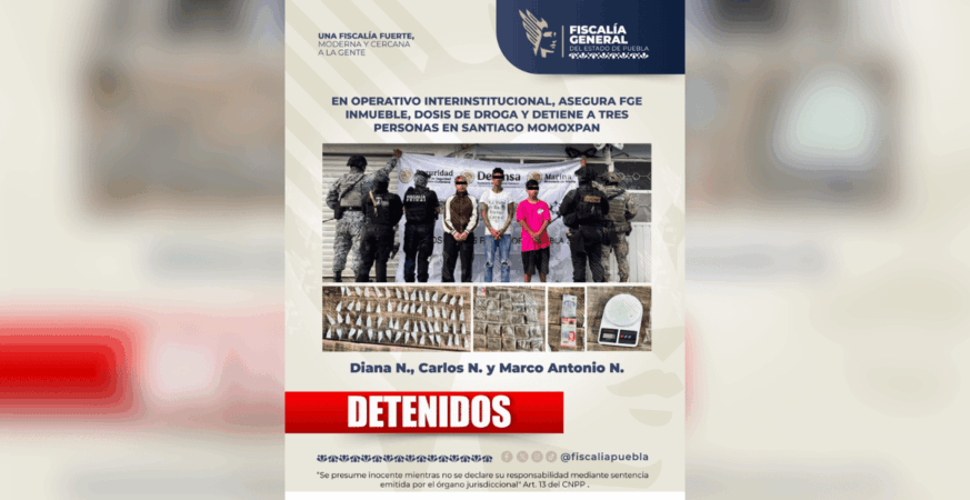 En operativo interinstitucional, asegura FGE inmueble, dosis de droga y detiene a tres personas en Santiago Momoxpan
